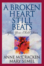 Book cover for A Broken Heart Still Beats: After Your Child Dies