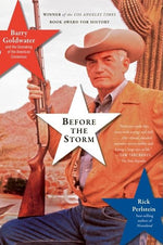 Book cover for Before the Storm: Barry Goldwater and the Unmaking of the American Consensus