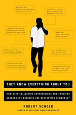 Book cover for They Know Everything about You: How Data-Collecting Corporations and Snooping Government Agencies Are Destroying Democracy