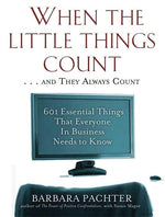 Book cover for When the Little Things Count . . . and They Always Count: 601 Essential Things That Everyone in Business Needs to Know (Revised & Updated)