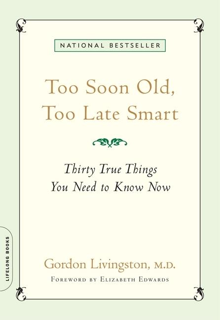 Book cover for Too Soon Old, Too Late Smart: Thirty True Things You Need to Know Now
