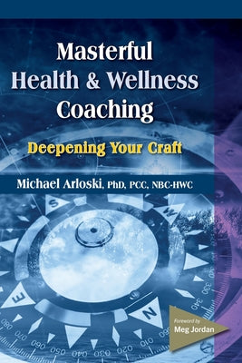 Book cover for Masterful Health and Wellness Coaching: Deepening Your Craft