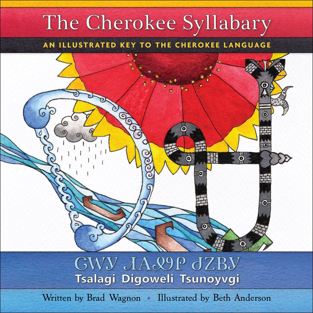 Book cover for The Cherokee Syllabary / ᏣᎳᎩ ᏗᎪᏪᎵ ᏧᏃᏴᎩ: An Illustrated Key to the Cherokee Language