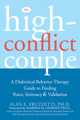 Book cover for The High-Conflict Couple: A Dialectical Behavior Therapy Guide to Finding Peace, Intimacy, and Validation