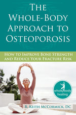 Book cover for The Whole-Body Approach to Osteoporosis: How to Improve Bone Strength and Reduce Your Fracture Risk