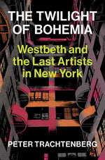 Book cover for Twilight of Bohemia: Westbeth and the Last Artists of New York