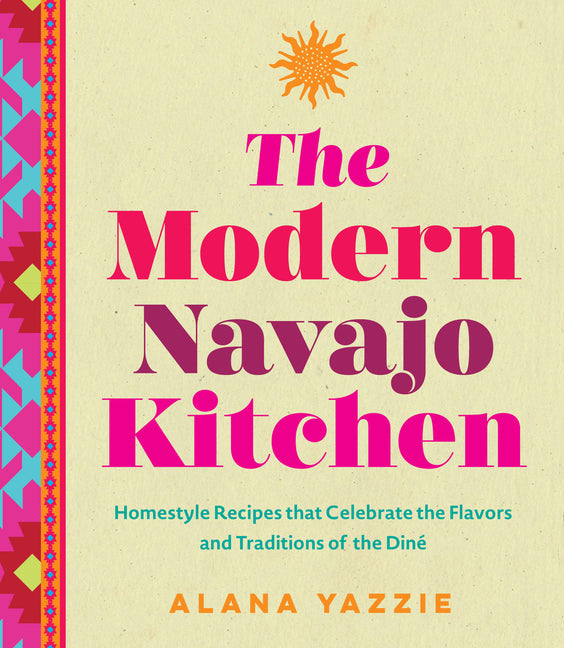 Book cover for Modern Navajo Kitchen: Homestyle Recipes That Celebrate the Flavors and Traditions of the Diné