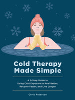 Book cover for Cold Therapy Made Simple: A 5-Step Guide to Using Cold Exposure to Heal Better, Recover Faster, and Live Longer
