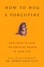 Book cover for How to Hug a Porcupine: Easy Ways to Love the Difficult People in Your Life