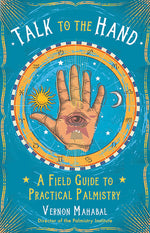 Book cover for Talk to the Hand: A Field Guide to Practical Palmistry