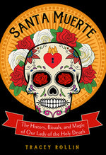 Book cover for Santa Muerte: The History, Rituals, and Magic of Our Lady of the Holy Death