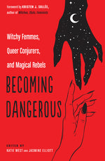 Book cover for Becoming Dangerous: Witchy Femmes, Queer Conjurers, and Magical Rebels