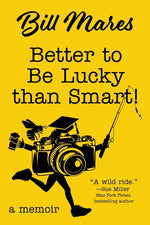 Book cover for Better to Be Lucky than Smart!: A Memoir