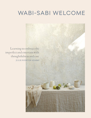 Book cover for Wabi-Sabi Welcome: Learning to Embrace the Imperfect and Entertain with Thoughtfulness and Ease