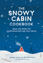 Book cover for The Snowy Cabin Cookbook: Meals and Drinks for Adventurous Days and Cozy Nights
