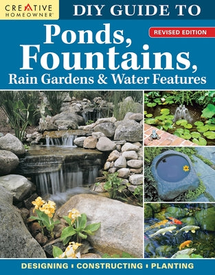 Book cover for DIY Guide to Ponds, Fountains, Rain Gardens & Water Features, Revised Edition: Designing - Constructing - Planting