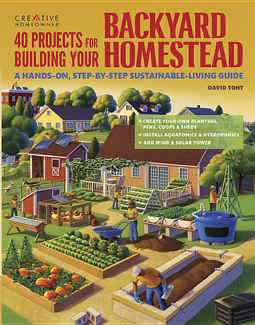 Book cover for 40 Projects for Building Your Backyard Homestead: A Hands-On, Step-By-Step Sustainable-Living Guide