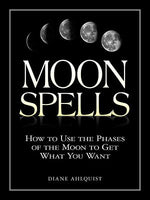 Book cover for Moon Spells: How to Use the Phases of the Moon to Get What You Want