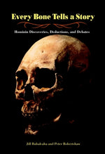 Book cover for Every Bone Tells a Story: Hominin Discoveries, Deductions, and Debates