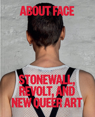 Book cover for About Face: Stonewall, Revolt, and New Queer Art