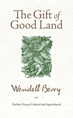 Book cover for Gift of Good Land: Further Essays Cultural and Agricultural
