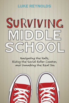 Book cover for Surviving Middle School: Navigating the Halls, Riding the Social Roller Coaster, and Unmasking the Real You