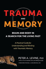 Book cover for Trauma and Memory: Brain and Body in a Search for the Living Past: A Practical Guide for Understanding and Working with Traumatic Memory