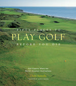 Book cover for Fifty Places to Play Golf Before You Die: Golf Experts Share the World's Greatest Destinations