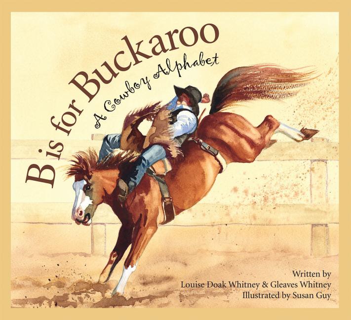 Book cover for B Is for Buckaroo: A Cowboy Alphabet