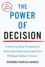 Book cover for The Power of Decision: A Step-By-Step Program to Overcome Indecision and Live Without Failure Forever