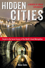 Book cover for Hidden Cities: Travels to the Secret Corners of the World's Great Metropolises: A Memoir of Urban Exploration