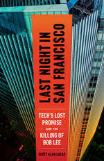 Book cover for Last Night in San Francisco: Tech's Lost Promise and the Killing of Bob Lee