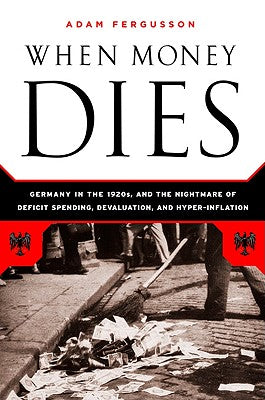 Book cover for When Money Dies: The Nightmare of Deficit Spending, Devaluation, and Hyperinflation in Weimar Germany