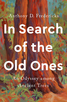 Book cover for In Search of the Old Ones: An Odyssey Among Ancient Trees