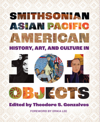 Book cover for Smithsonian Asian Pacific American History, Art, and Culture in 101 Objects