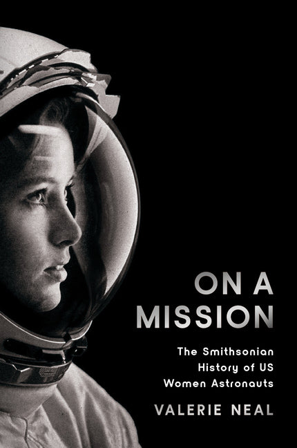 Book cover for On a Mission: The Smithsonian History of Us Women Astronauts
