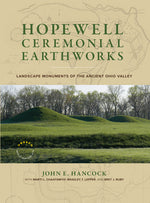Book cover for Hopewell Ceremonial Earthworks: Landscape Monuments of the Ancient Ohio Valley