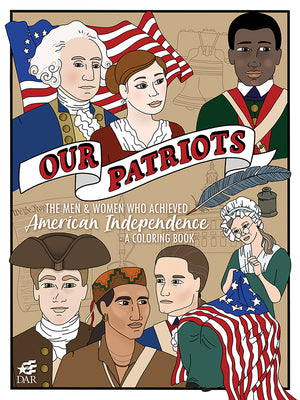 Book cover for Our Patriots: The Men and Women Who Achieved American Independence--A Coloring Book