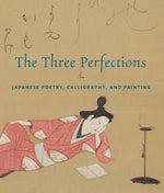 Book cover for Three Perfections: Japanese Poetry, Calligraphy, and Painting