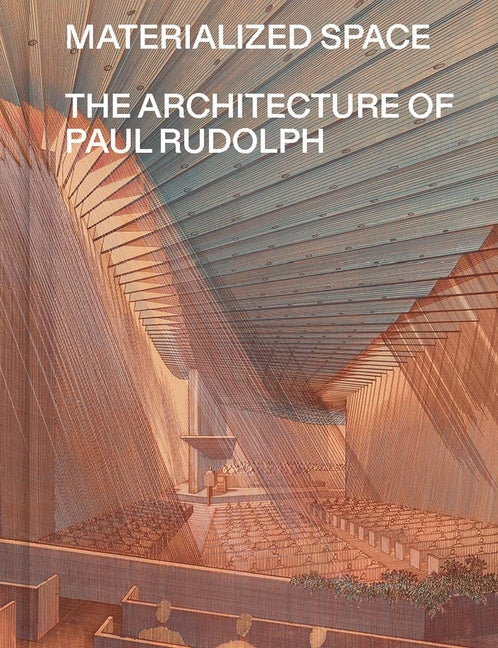 Book cover for Materialized Space: The Architecture of Paul Rudolph