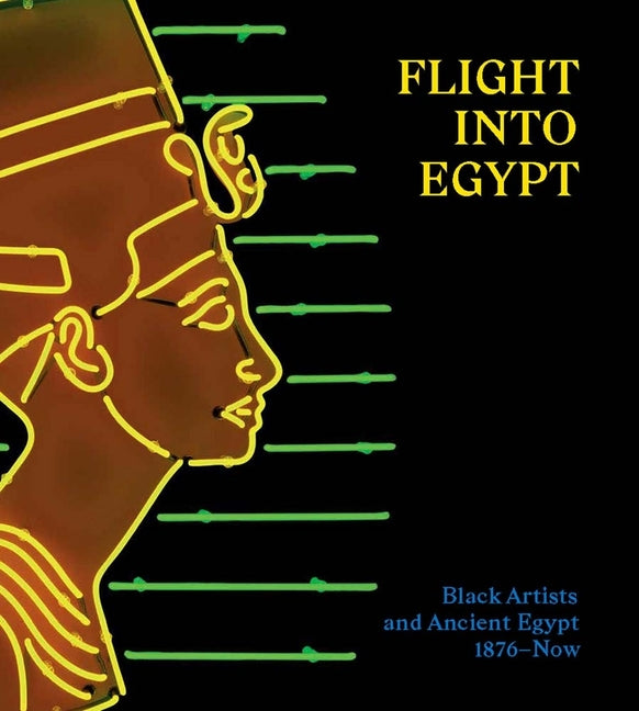 Book cover for Flight Into Egypt: Black Artists and Ancient Egypt, 1876-Now