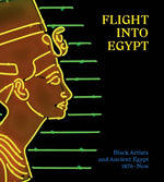 Book cover for Flight Into Egypt: Black Artists and Ancient Egypt, 1876-Now
