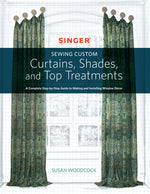 Book cover for Singer(r) Sewing Custom Curtains, Shades, and Top Treatments: A Complete Step-By-Step Guide to Making and Installing Window Decor