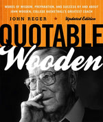 Book cover for Quotable Wooden: Words of Wisdom, Preparation, and Success By and About John Wooden, College Basketball's Greatest Coach (Updated)