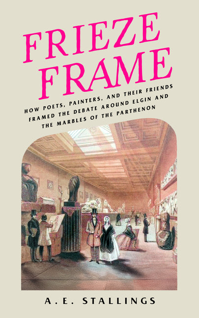 Book cover for Frieze Frame: How Poets, Painters, and Their Friends Framed the Debate Around Elgin and the Marbles of the Parthenon