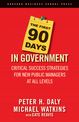 Book cover for The First 90 Days in Government: Critical Success Strategies for New Public Managers at All Levels