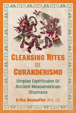 Book cover for Cleansing Rites of Curanderismo: Limpias Espirituales of Ancient Mesoamerican Shamans