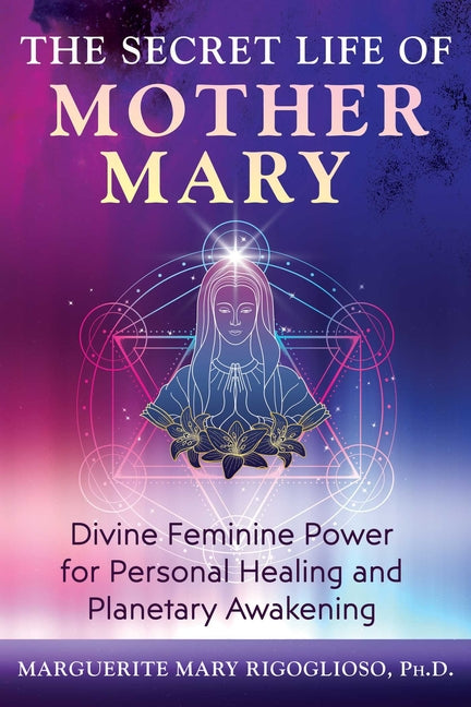 Book cover for Secret Life of Mother Mary: Divine Feminine Power for Personal Healing and Planetary Awakening