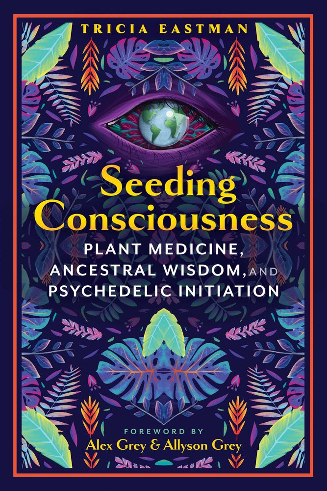 Book cover for Seeding Consciousness: Plant Medicine, Ancestral Wisdom, and Psychedelic Initiation