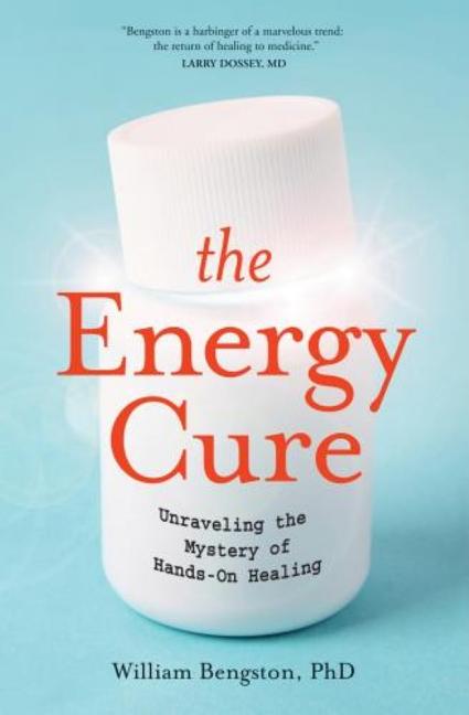 Book cover for The Energy Cure: Unraveling the Mystery of Hands-On Healing